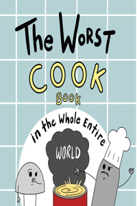 Worst Cook Book in the Whole Entire World