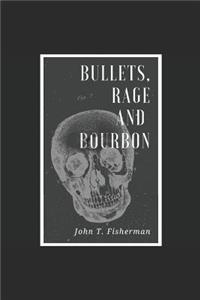 Bullets, Rage and Bourbon