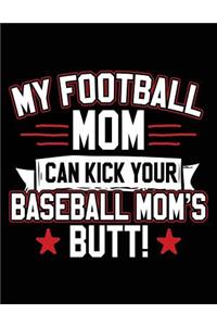My Football Mom Can Kick Your Baseball Mom's Butt