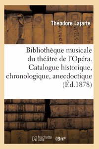Bibliothèque Musicale Du Théâtre de l'Opéra. Catalogue Historique, Chronologique, Anecdoctique