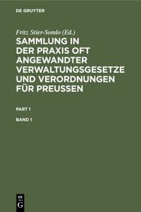 Sammlung in Der PRAXIS Oft Angewandter Verwaltungsgesetze Und Verordnungen Für Preußen. Band 1