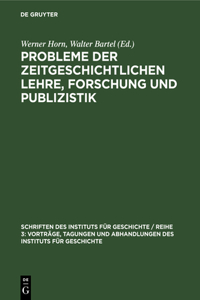 Probleme Der Zeitgeschichtlichen Lehre, Forschung Und Publizistik