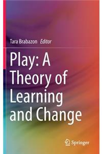 Play: A Theory of Learning and Change