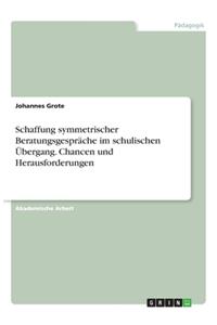 Schaffung symmetrischer Beratungsgespräche im schulischen Übergang. Chancen und Herausforderungen