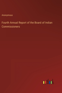 Fourth Annual Report of the Board of Indian Commissioners
