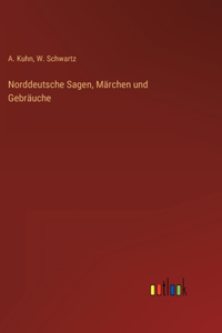 Norddeutsche Sagen, Märchen und Gebräuche