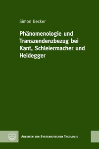 Phanomenologie Und Transzendenzbezug Bei Kant, Schleiermacher Und Heidegger