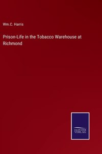 Prison-Life in the Tobacco Warehouse at Richmond