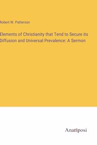 Elements of Christianity that Tend to Secure its Diffusion and Universal Prevalence