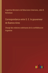 Correspondance entre S. E. le gouverneur de Buenos-Aires