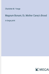 Magnum Bonum; Or, Mother Carey's Brood