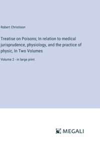 Treatise on Poisons; In relation to medical jurisprudence, physiology, and the practice of physic, In Two Volumes