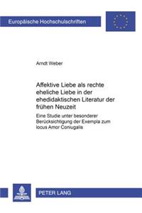 Affektive Liebe ALS «Rechte Eheliche Liebe» in Der Ehedidaktischen Literatur Der Fruehen Neuzeit