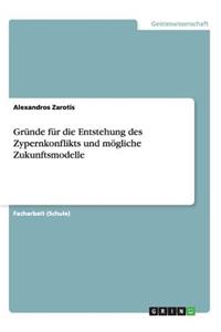Gründe für die Entstehung des Zypernkonflikts und mögliche Zukunftsmodelle