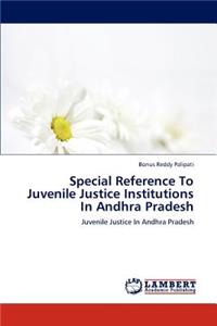 Special Reference to Juvenile Justice Institutions in Andhra Pradesh