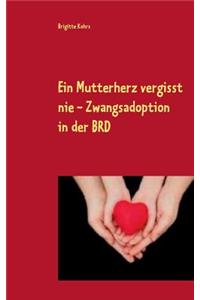 Ein Mutterherz vergisst nie - Zwangsadoption in der BRD