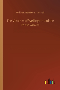 The Victories of Wellington and the British Armies