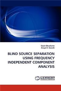 Blind Source Separation Using Frequency Independent Component Analysis