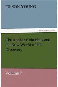 Christopher Columbus and the New World of His Discovery - Volume 7