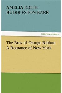 Bow of Orange Ribbon a Romance of New York