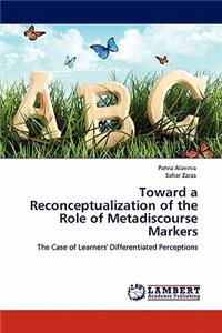 Toward a Reconceptualization of the Role of Metadiscourse Markers