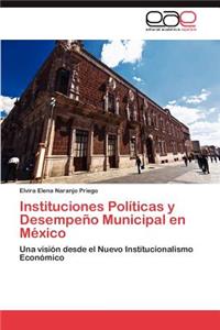 Instituciones Políticas y Desempeño Municipal en México
