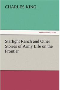 Starlight Ranch and Other Stories of Army Life on the Frontier