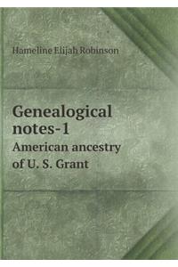 Genealogical Notes-1 American Ancestry of U. S. Grant