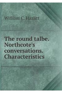 The round talbe. Northcote's conversations. Characteristics