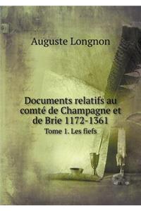 Documents Relatifs Au Comté de Champagne Et de Brie 1172-1361 Tome 1. Les Fiefs