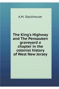 The King's Highway and The Pensauken graveyard a chapter in the colonial history of West New Jersey