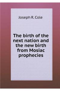 The Birth of the Next Nation and the New Birth from Mosiac Prophecies