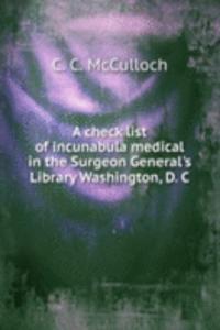 check list of incunabula medical in the Surgeon General's Library Washington, D. C