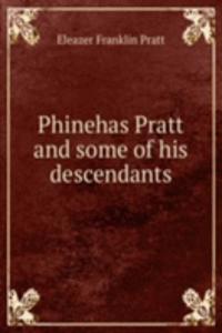 PHINEHAS PRATT AND SOME OF HIS DESCENDA