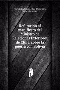 Refutacion al manifiesto del Ministro de Relaciones Exteriores de Chile, sobre la guerra con Bolivia