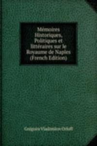 Memoires Historiques, Politiques et litteraires sur le Royaume de Naples (French Edition)