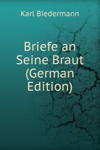 Briefe an Seine Braut (German Edition)