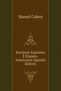 Escritores Espanoles E Hispano-Americanos (Spanish Edition)