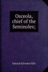 Osceola, chief of the Seminoles;