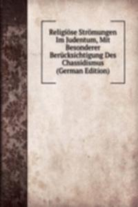 Religiose Stromungen Im Judentum, Mit Besonderer Berucksichtigung Des Chassidismus (German Edition)