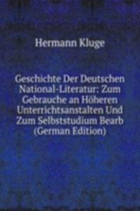 Geschichte Der Deutschen National-Literatur: Zum Gebrauche an Hoheren Unterrichtsanstalten Und Zum Selbststudium Bearb (German Edition)