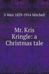 Mr. Kris Kringle: a Christmas tale