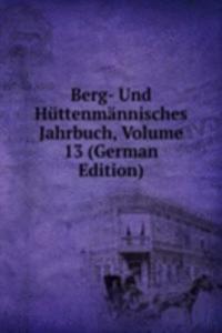 Berg- Und Huttenmannisches Jahrbuch, Volume 13 (German Edition)