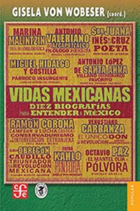 Vidas Mexicanas. Diez Biografias Para Entender a Mexico