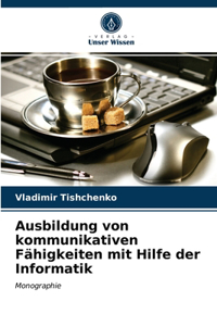 Ausbildung von kommunikativen Fähigkeiten mit Hilfe der Informatik