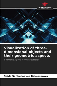 Visualization of three-dimensional objects and their geometric aspects