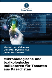 Mikrobiologische und toxikologische Indikatoren für Tomaten aus Kasachstan