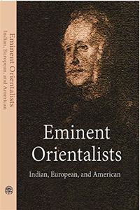 Eminent Orientalists : Indian, European, and American