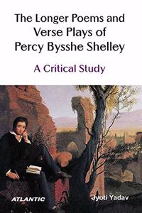 The Longer Poems and Verse Plays of Percy Bysshe Shelley: