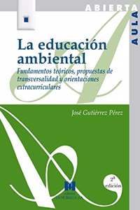 La educacion ambiental: fundamentos teoricos, propuestas de transversalidad y orientaciones extracurriculares